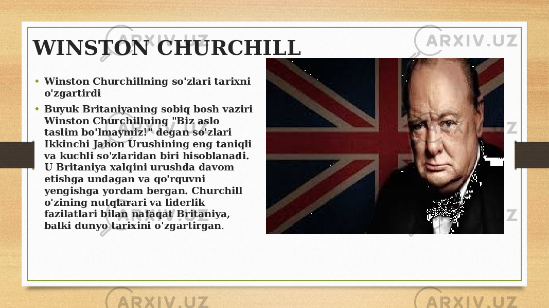 WINSTON CHURCHILL • Winston Churchillning so&#39;zlari tarixni o&#39;zgartirdi • Buyuk Britaniyaning sobiq bosh vaziri Winston Churchillning &#34;Biz aslo taslim bo&#39;lmaymiz!&#34; degan so&#39;zlari Ikkinchi Jahon Urushining eng taniqli va kuchli so&#39;zlaridan biri hisoblanadi. U Britaniya xalqini urushda davom etishga undagan va qo&#39;rquvni yengishga yordam bergan. Churchill o&#39;zining nutqlarari va liderlik fazilatlari bilan nafaqat Britaniya, balki dunyo tarixini o&#39;zgartirgan . 