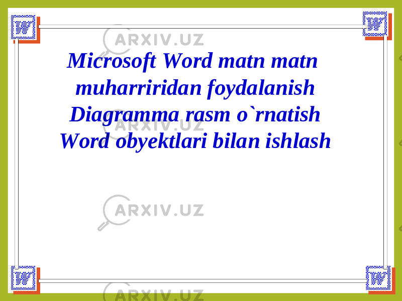 Microsoft Word matn matn muharriridan foydalanish Diagramma rasm o`rnatish Word obyektlari bilan ishlash 