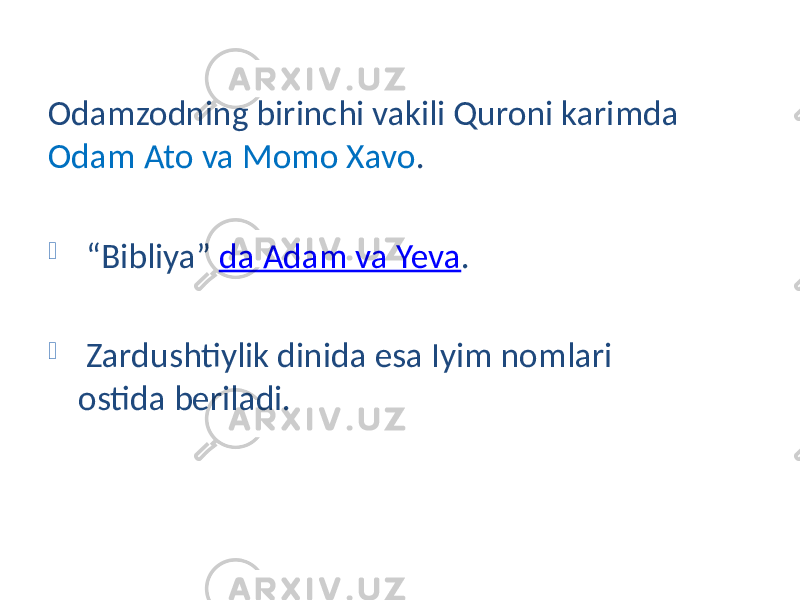 Odamzodning birinchi vakili Quroni karimda Odam Ato va Momo Xavo .  “ Bibliya” da Adam va Yeva .  Zardushtiylik dinida esa Iyim nomlari ostida beriladi. 