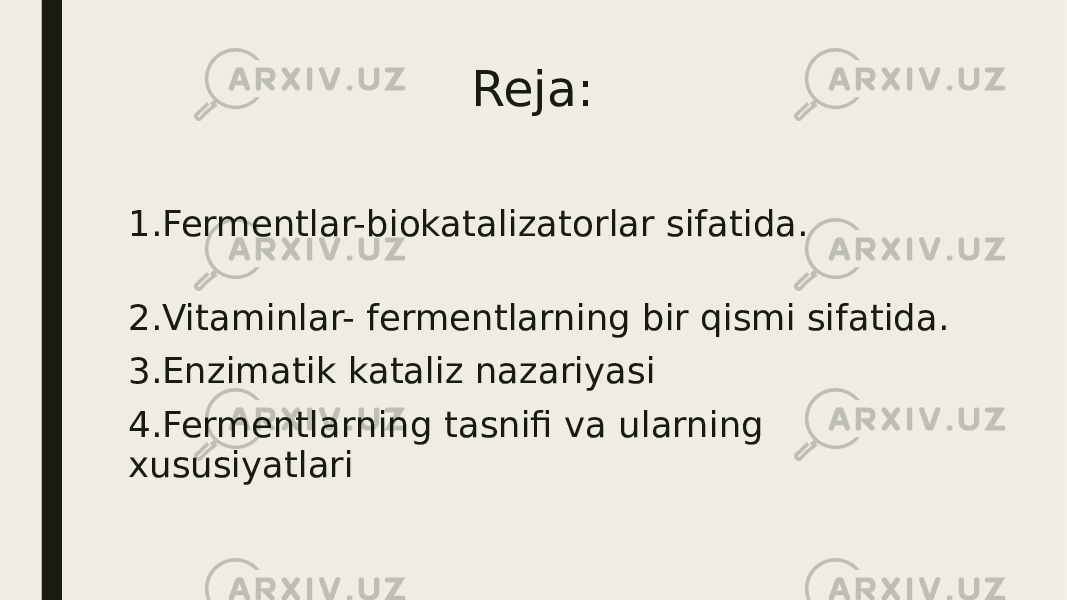  Reja: 1.Fermentlar-biokatalizatorlar sifatida. 2.Vitaminlar- fermentlarning bir qismi sifatida. 3.Enzimatik kataliz nazariyasi 4.Fermentlarning tasnifi va ularning xususiyatlari 