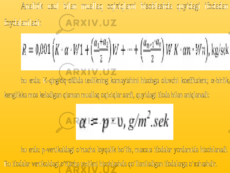 Analitik usul bilan muallaq oqiziqlarni hisoblashda quyidagi ifodadan foydalaniladi: bu erda: K -qirg‘oq oldida tezlikning kamayishini hisobga oluvchi koeffitsient; α -birlik kenglikka mos keladigan qisman muallaq oqiziqlar sarfi, quyi dagi ifoda bilan aniqlanadi: bu erda: p -vertikaldagi o‘rtacha loyqalik bo‘lib, maxsus ifodalar yordamida hisoblanadi. Bu ifodalar vertikaldagi o‘rtacha tezlikni hisoblashda qo‘llaniladigan ifodalarga o‘xshashdir. 