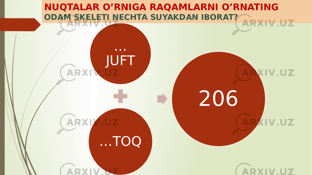 NUQTALAR O’RNIGA RAQAMLARNI O’RNATING ODAM SKELETI NECHTA SUYAKDAN IBORAT? … JUFT … TOQ 206 