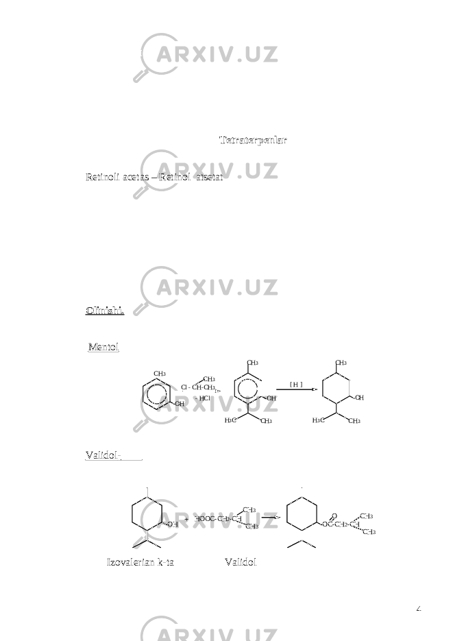  Tetraterpenlar Retinoli acetas – Retinol atsetat Olinishi. Mentol O H O H C H 3 C H 3H 3 CC H 3 O HC H 3 C H 3H 3 C- H C lC l - C H - C H 3C H 3 [ H ] Validol - OH HOOC-CH2-CH CH3 CH3 + OC-CH2-CH CH3 CH3 O Izovalerian k-ta Validol 4 
