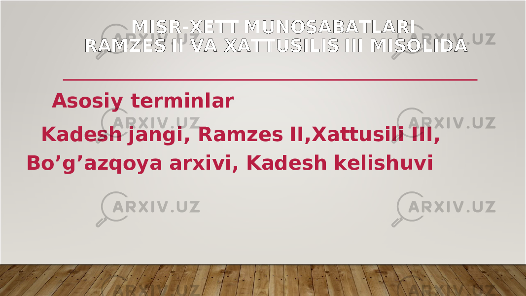 M I SR - X E T T M U N OSAB A T L AR I R AMZ E S II V A X A TT U S I L I S III M I SO L I D A As o s i y te rminl a r K a d es h j a ngi , R a m z e s II,X a tt u s il i III , Bo’g’ a zq o y a a r x i v i , K a d e s h k e li s hu v i 