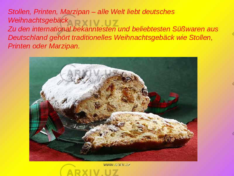 Stollen, Printen, Marzipan – alle Welt liebt deutsches Weihnachtsgebäck Zu den international bekanntesten und beliebtesten Süßwaren aus Deutschland gehört traditionelles Weihnachtsgebäck wie Stollen, Printen oder Marzipan. www.arxiv.uz 