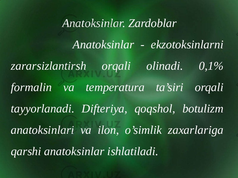 Anatoksinlar. Zardoblar Anatoksinlar - ekzotoksinlarni zararsizlantirsh orqali olinadi. 0,1% formalin va temperatura ta’siri orqali tayyorlanadi. Difteriya, qoqshol, botulizm anatoksinlari va ilon, o’simlik zaxarlariga qarshi anatoksinlar ishlatiladi. 