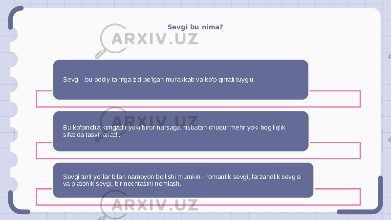 Sevgi bu nima? Sevgi - bu oddiy ta&#39;rifga zid bo&#39;lgan murakkab va ko&#39;p qirrali tuyg&#39;u. Bu ko&#39;pincha kimgadir yoki biror narsaga nisbatan chuqur mehr yoki bog&#39;liqlik sifatida tasvirlanadi. Sevgi turli yo&#39;llar bilan namoyon bo&#39;lishi mumkin - romantik sevgi, farzandlik sevgisi va platonik sevgi, bir nechtasini nomlash. 