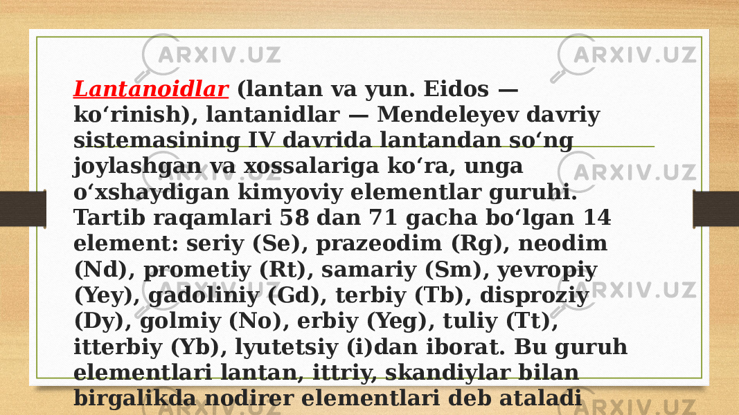 Lantanoidlar (lantan va yun. Eidos — koʻrinish), lantanidlar — Mendeleyev davriy sistemasining IV davrida lantandan soʻng joylashgan va xossalariga koʻra, unga oʻxshaydigan kimyoviy elementlar guruhi. Tartib raqamlari 58 dan 71 gacha boʻlgan 14 element: seriy (Se), prazeodim (Rg), neodim (Nd), prometiy (Rt), samariy (Sm), yevropiy (Yey), gadoliniy (Gd), terbiy (Tb), disproziy (Dy), golmiy (No), erbiy (Yeg), tuliy (Tt), itterbiy (Yb), lyutetsiy (i)dan iborat. Bu guruh elementlari lantan, ittriy, skandiylar bilan birgalikda nodirer elementlari deb ataladi 