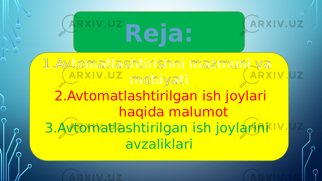 Reja: 1.Avtomatlashtirishni mazmuni va mohiyati 2.Avtomatlashtirilgan ish joylari haqida malumot 3.Avtomatlashtirilgan ish joylarini avzaliklari 