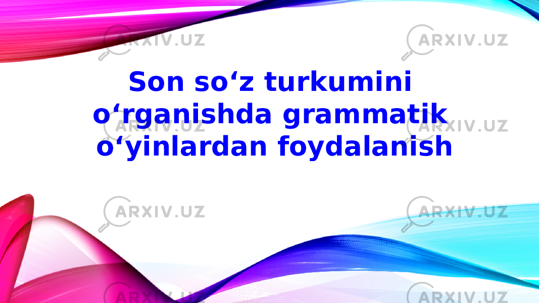 Son soʻz turkumini oʻrganishda grammatik oʻyinlardan foydalanish 