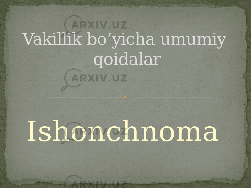 Ishonchnoma Vakillik bo’yicha umumiy qoidalar 