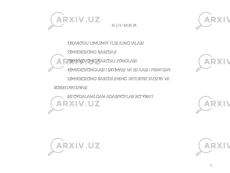 2MUNDARIJA 1) KAROTAJ UMUMIY TUSHUNCHALARI 2) MIKROZOND KAROTAJI 3) MIKROZOND KAROTAJ ZONDLARI 4) MIKROZONDLASH SXEMASI VA ISHLASH PRINTSIPI 5) MIKROZOND KAROTAJINING INTERPRETATSIYA VA KORRELYATSIYASI 6) FOYDALANILGAN ADABIYOTLAR RO’YXATI 