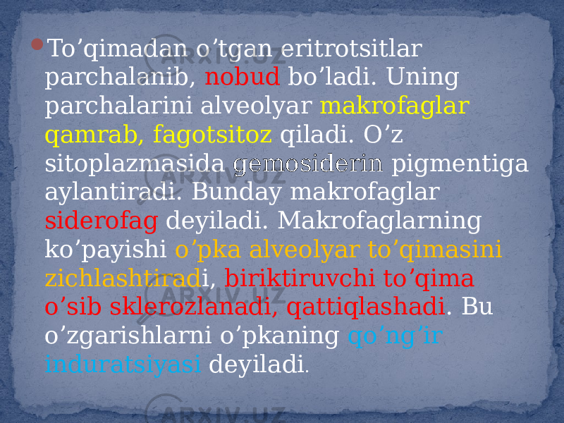  Toʼqimadan oʼtgan eritrotsitlar parchalanib, nobud boʼladi. Uning parchalarini alveolyar makrofaglar qamrab, fagotsitoz qiladi. Oʼz sitoplazmasida gemosiderin pigmentiga aylantiradi. Bunday makrofaglar siderofag deyiladi. Makrofaglarning koʼpayishi oʼpka alveolyar toʼqimasini zichlashtirad i, biriktiruvchi toʼqima oʼsib sklerozlanadi, qattiqlashadi . Bu oʼzgarishlarni oʼpkaning qoʼngʼir induratsiyasi deyiladi . 