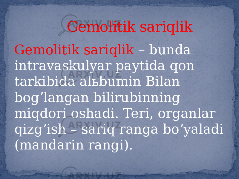 Gemolitik sariqlik – bunda intravaskulyar paytida qon tarkibida alьbumin Bilan bogʼlangan bilirubinning miqdori oshadi. Teri, organlar qizgʼish – sariq ranga boʼyaladi (mandarin rangi). Gemolitik sariqlik 