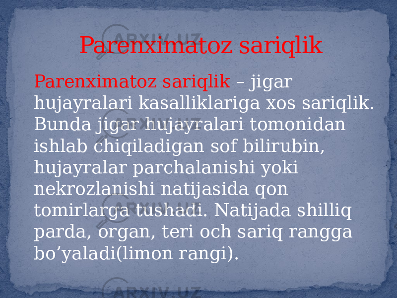 Parenximatoz sariqlik – jigar hujayralari kasalliklariga xos sariqlik. Bunda jigar hujayralari tomonidan ishlab chiqiladigan sof bilirubin, hujayralar parchalanishi yoki nekrozlanishi natijasida qon tomirlarga tushadi. Natijada shilliq parda, organ, teri och sariq rangga boʼyaladi(limon rangi). Parenximatoz sariqlik 