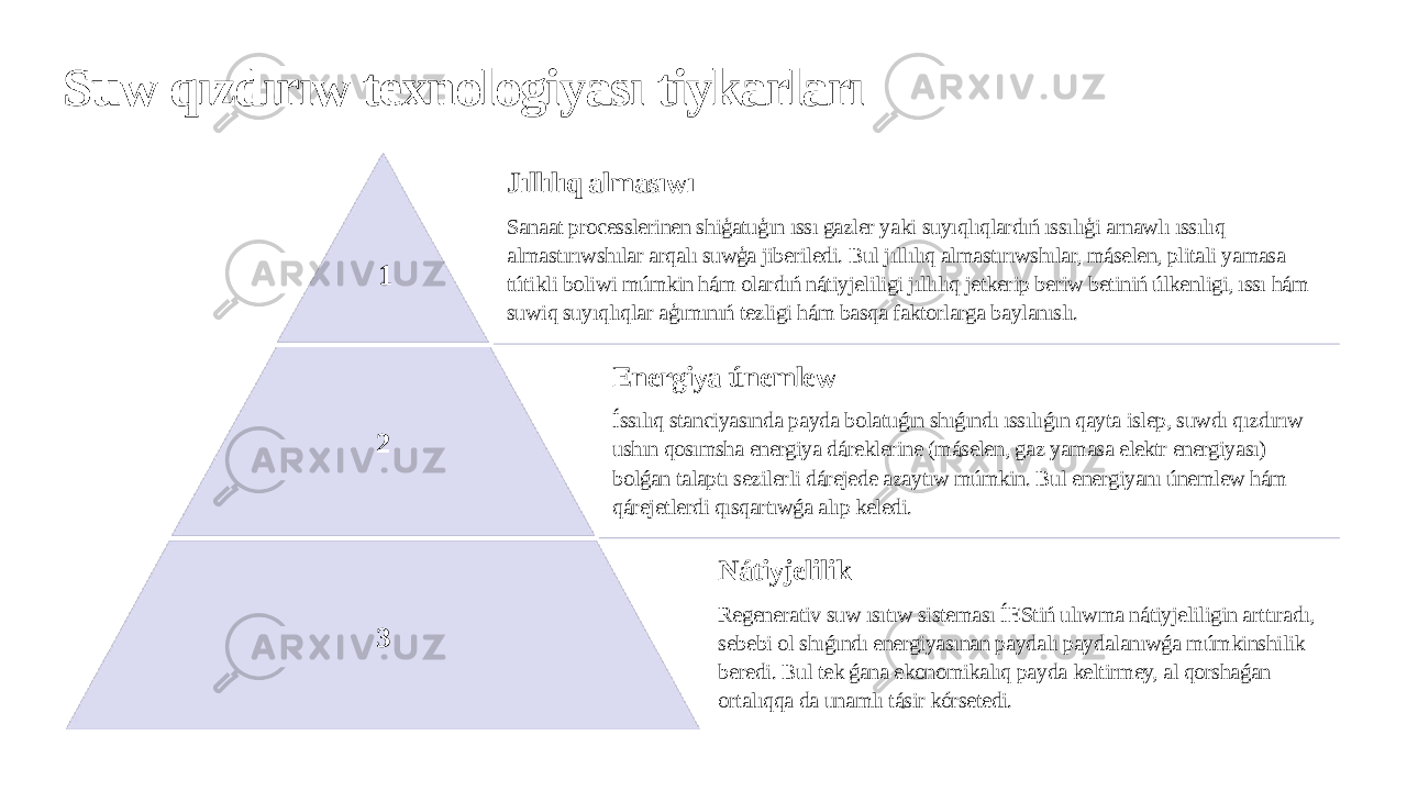 Suw qızdırıw texnologiyası tiykarları 1 Jıllılıq almasıwı Sanaat processlerinen shiģatuģın ıssı gazler yaki suyıqlıqlardıń ıssılıģi arnawlı ıssılıq almastırıwshılar arqalı suwģa jiberiledi. Bul jıllılıq almastırıwshılar, máselen, plitali yamasa tútikli boliwi múmkin hám olardıń nátiyjeliligi jıllılıq jetkerip beriw betiniń úlkenligi, ıssı hám suwiq suyıqlıqlar aģımınıń tezligi hám basqa faktorlarga baylanıslı. 2 Energiya únemlew Íssılıq stanciyasında payda bolatuǵın shıǵındı ıssılıǵın qayta islep, suwdı qızdırıw ushın qosımsha energiya dáreklerine (máselen, gaz yamasa elektr energiyası) bolǵan talaptı sezilerli dárejede azaytıw múmkin. Bul energiyanı únemlew hám qárejetlerdi qısqartıwǵa alıp keledi. 3 Nátiyjelilik Regenerativ suw ısıtıw sisteması ÍEStiń ulıwma nátiyjeliligin arttıradı, sebebi ol shıǵındı energiyasınan paydalı paydalanıwǵa múmkinshilik beredi. Bul tek ǵana ekonomikalıq payda keltirmey, al qorshaǵan ortalıqqa da unamlı tásir kórsetedi. 