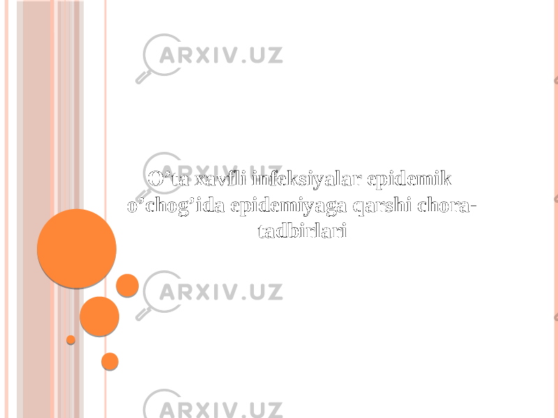 O’ta xavfli infeksiyalar epidemik o’chog’ida epidemiyaga qarshi chora- tadbirlari 