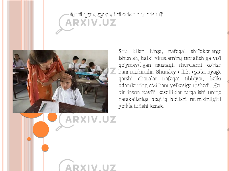 Buni qanday oldini olish mumkin? Shu bilan birga, nafaqat shifokorlarga ishonish, balki viruslarning tarqalishiga yo&#39;l qo&#39;ymaydigan mustaqil choralarni ko&#39;rish ham muhimdir. Shunday qilib, epidemiyaga qarshi choralar nafaqat tibbiyot, balki odamlarning o&#39;zi ham yelkasiga tushadi. Har bir inson xavfli kasalliklar tarqalishi uning harakatlariga bog&#39;liq bo&#39;lishi mumkinligini yodda tutishi kerak. 