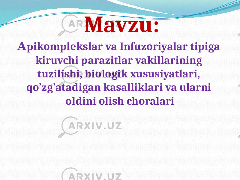 Mavzu: pikomplekslarА va Infuzoriyalar tipiga kiruvchi parazitlar vakillarining tuzilishi, biologik xususiyatlari, qo’zg’atadigan kasalliklari va ularni oldini olish choralari 