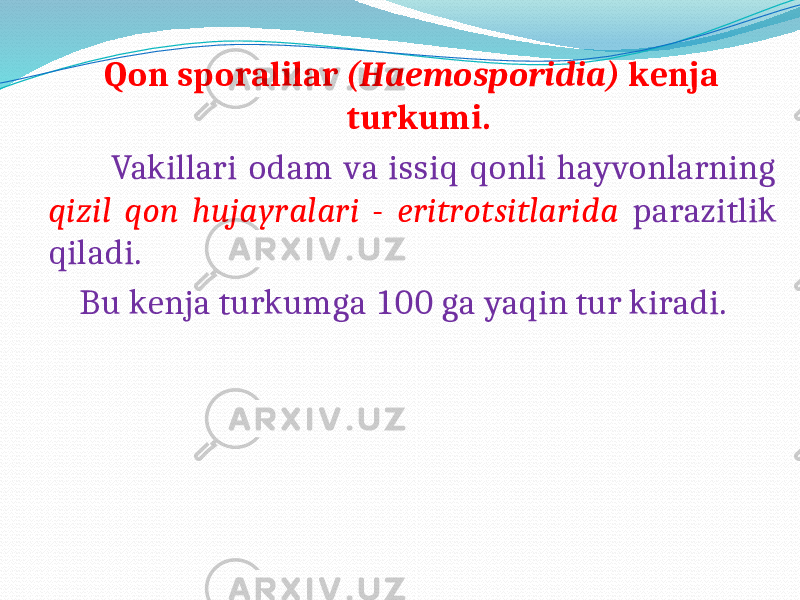  Qon sporalilar (Haemosporidia) kenja turkumi. Vakillari odam va issiq qonli hayvonlarning qizil qon hujayralari - eritrotsitlarida parazitlik qiladi. Bu kenja turkumga 100 ga yaqin tur kiradi. 