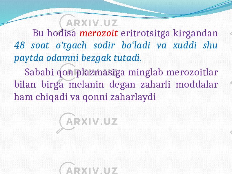  Bu hodisa merozoit eritrotsitga kirgandan 48 soat o‘tgach sodir bo‘ladi va xuddi shu paytda odamni bezgak tutadi. Sababi qon plazmasiga minglab merozoitlar bilan birga melanin degan zaharli moddalar ham chiqadi va qonni zaharlaydi 