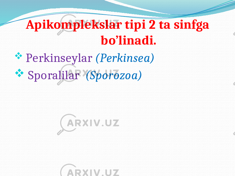  Apikomplekslar tipi 2 ta sinfga bo’linadi.  Perkinseylar (Perkinsea)  Sporalilar (Sporozoa) 