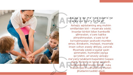 A x l o q i y v a m a ’ n a v i y t a r b i y a b o r a s i d a t u s h u n c h a l a r Axloqiy aqidalarning eng muhim omillaridan biri – muomala odobi. Insonlar bir-biri bilan hamkorlik qilmasdan, oʻzaro tajriba almashmasdan, oʻzaro taʼsir koʻrsatmasdan yashashi mumkin emas. Binobarin, muloqot, muomala inson uchun asosiy ehtiyoj, zarurat. Muomala odobi oʻzgalar qadr- qimmatini, hurmatini joyiga qoʻyishni, anʼanaviy axloqiy- meʼyoriy talablarni bajarishni taqozo etadi. Maʼnoli va ravon soʻzlash, suhbatdoshni tinglay bilish, nutq madaniyati muomalaning muhim jihatlarini tashkil etadi. 