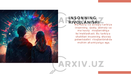 I N S O N N I N G R I VO J L A N I S H I M a &#39; na v i y v a a x l o qi y t a r b i y a i nsonni ng ijodiy, ijtimoiy v a m a &#39; n a v i y rivojl ani shiga ko&#39; mak la s had i. B u t a r b i y a s hak l l a ri insonni ng sha xsi y potentsial ini rivojl anti rishda mu hi m a h a m i y a t g a ega. 