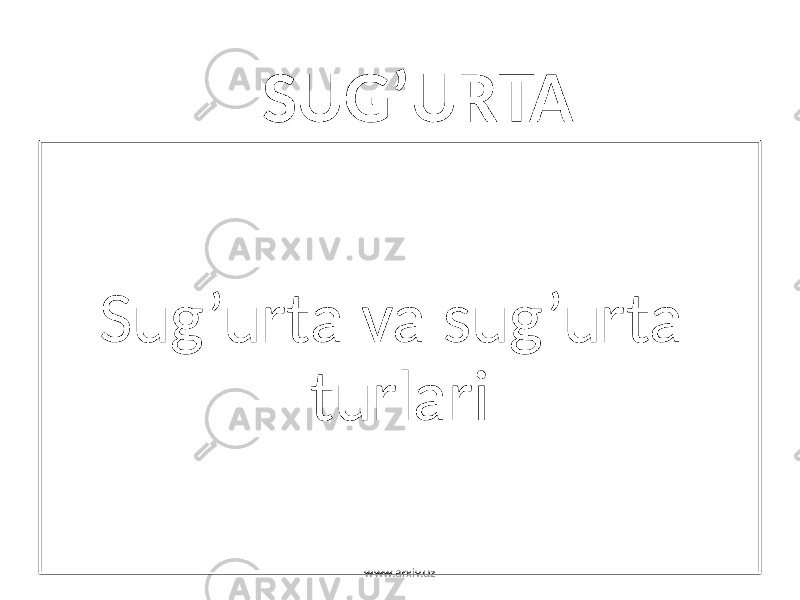SUG’URTA Sug’urta va sug’urta turlari www.arxiv.uz 