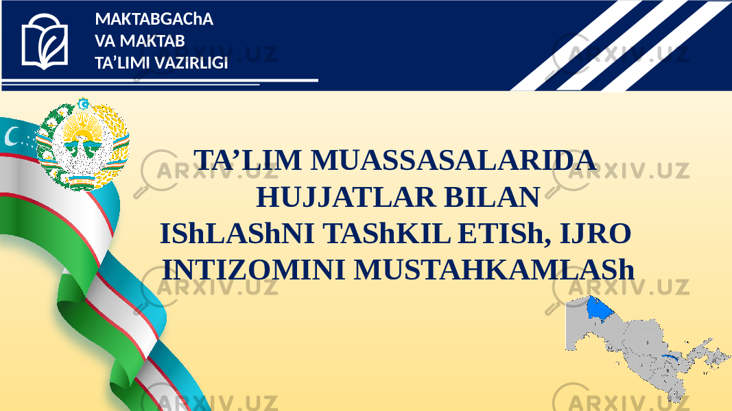 MAKTABGAChA VA MAKTAB TA’LIMI VAZIRLIGI TA’LIM MUASSASALARIDA HUJJATLAR BILAN IShLAShNI TAShKIL ETISh, IJRO INTIZOMINI MUSTAHKAMLASh 