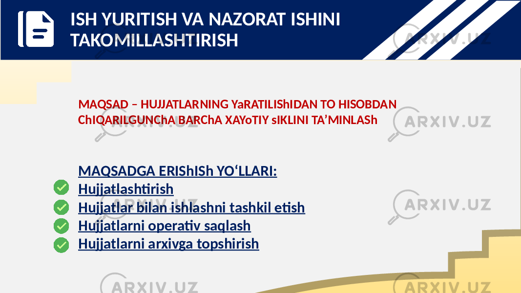 MAQSAD – HUJJATLARNING YaRATILIShIDAN TO HISOBDAN ChIQARILGUNChA BARChA XAYoTIY sIKLINI TA’MINLASh MAQSADGA ERIShISh YO‘LLARI: Hujjatlashtirish Hujjatlar bilan ishlashni tashkil etish Hujjatlarni operativ saqlash Hujjatlarni arxivga topshirishISH YURITISH VA NAZORAT ISHINI TAKOMILLASHTIRISH 