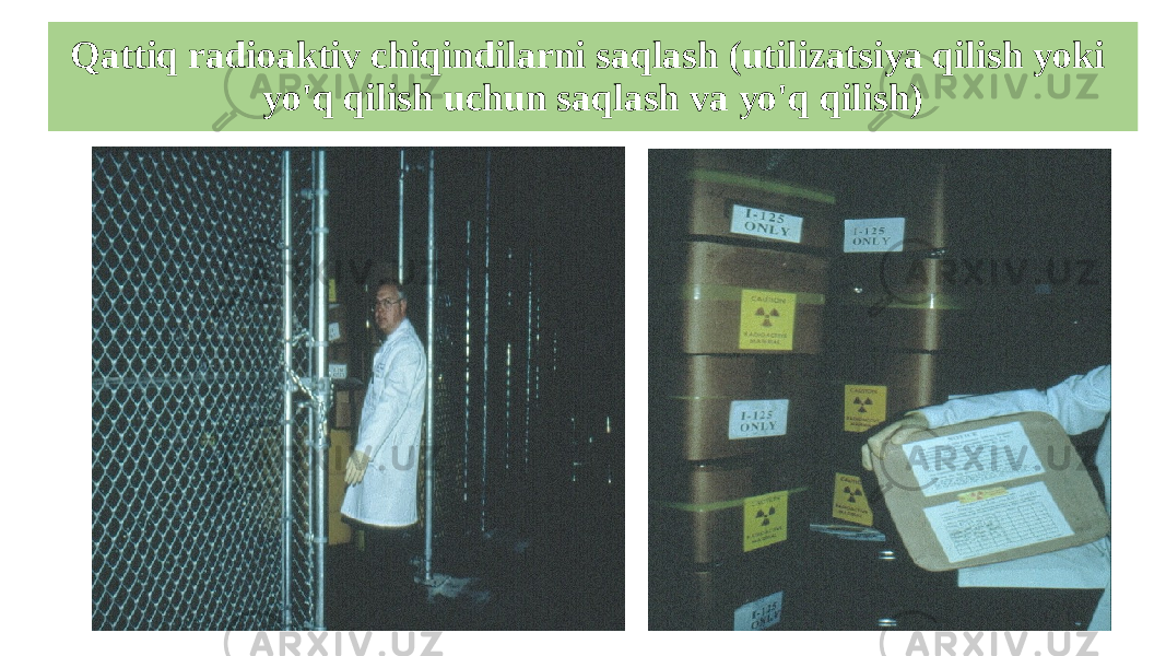 Qattiq radioaktiv chiqindilarni saqlash (utilizatsiya qilish yoki yo&#39;q qilish uchun saqlash va yo&#39;q qilish) 