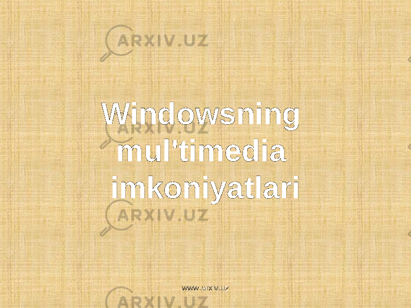 Windowsning mul&#39;timedia imkoniyatlari www.arxiv.uz 