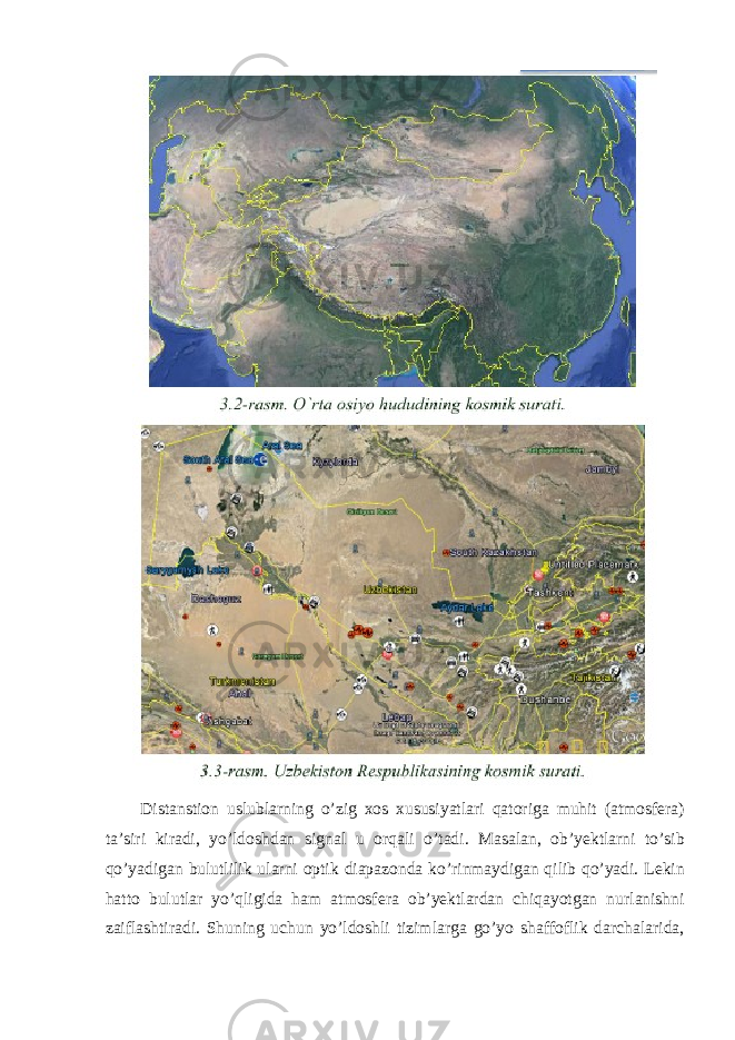 Distanstion uslublarning o’zig xos xususiyatlari qatoriga muhit (atmosfera) ta’siri kiradi, yo’ldoshdan signal u orqali o’tadi. Masalan, ob’yektlarni to’sib qo’yadigan bulutlilik ularni optik diapazonda ko’rinmaydigan qilib qo’yadi. Lekin hatto bulutlar yo’qligida ham atmosfera ob’yektlardan chiqayotgan nurlanishni zaiflashtiradi. Shuning uchun yo’ldoshli tizimlarga go’yo shaffoflik darchalarida, 