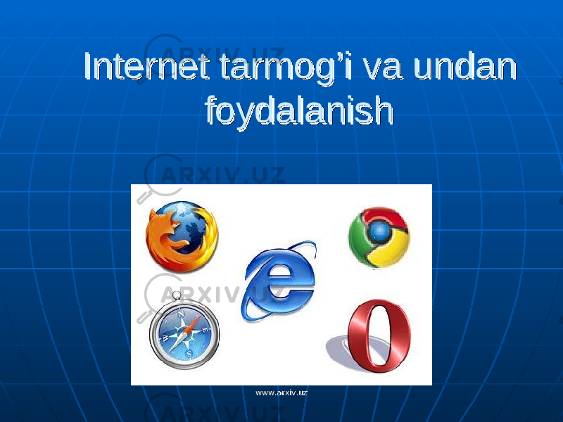 Internet tarmog’i va undan Internet tarmog’i va undan foydalanish foydalanish www.arxiv.uzwww.arxiv.uz 