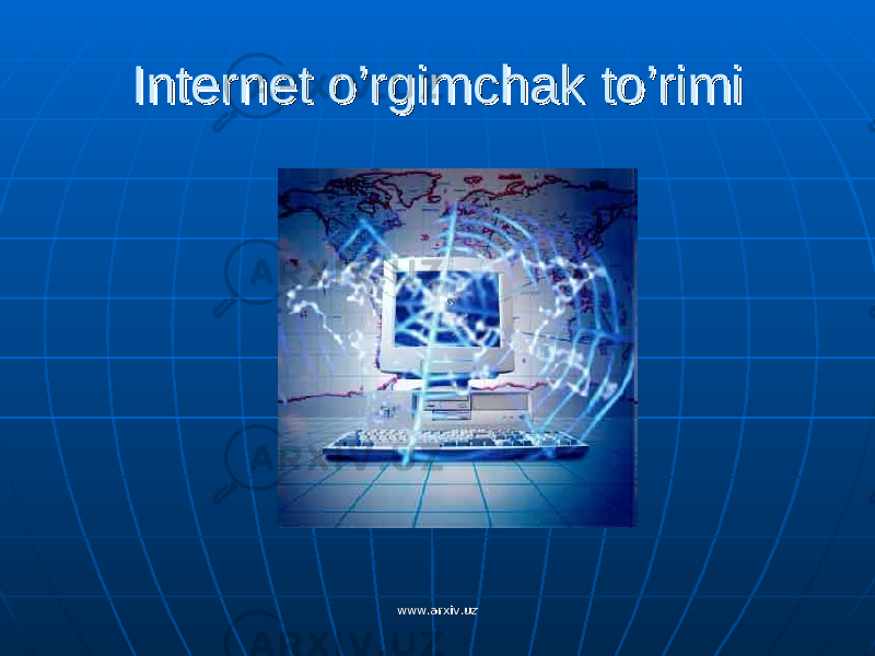 Internet o’rgimchak to’rimi Internet o’rgimchak to’rimi www.arxiv.uzwww.arxiv.uz 