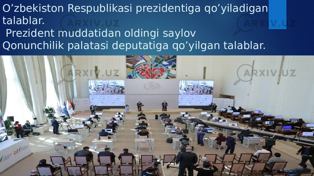 O’zbekiston Respublikasi prezidentiga qo’yiladigan talablar. Prezident muddatidan oldingi saylov Qonunchilik palatasi deputatiga qo’yilgan talablar. Senatni shakllantirish tartibi . 