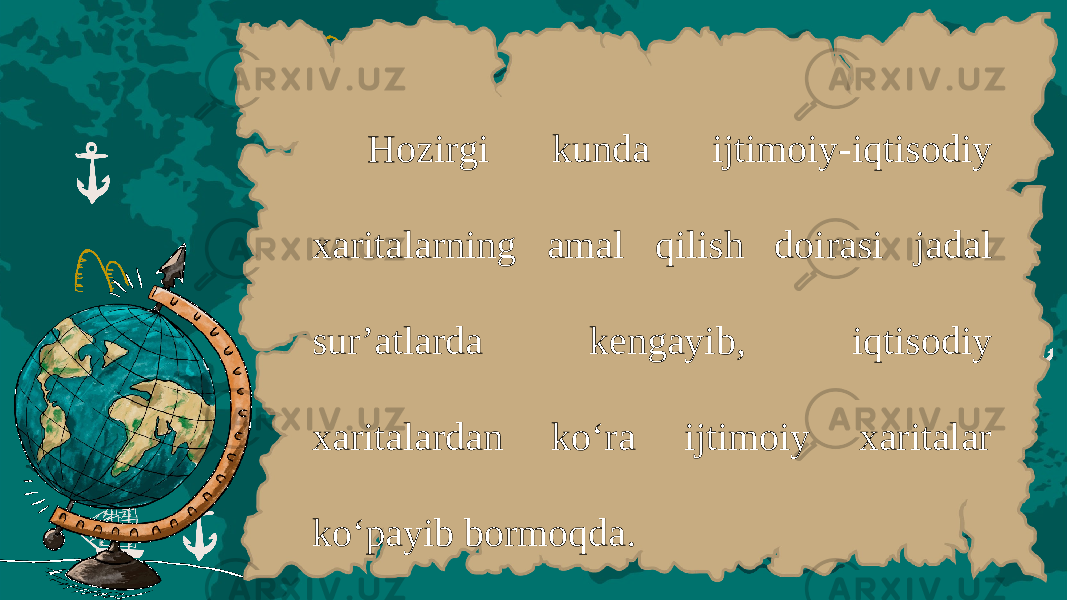 H о zirgi kund а ijtim о iy - iqtis о diy ха rit а l а rning а m а l qilish d о ir а si j а d а l sur ’а tl а rd а k е ng а yib , iqtis о diy ха rit а l а rd а n ko ‘ r а ijtim о iy ха rit а l а r ko ‘ p а yib b о rm о qd а. 