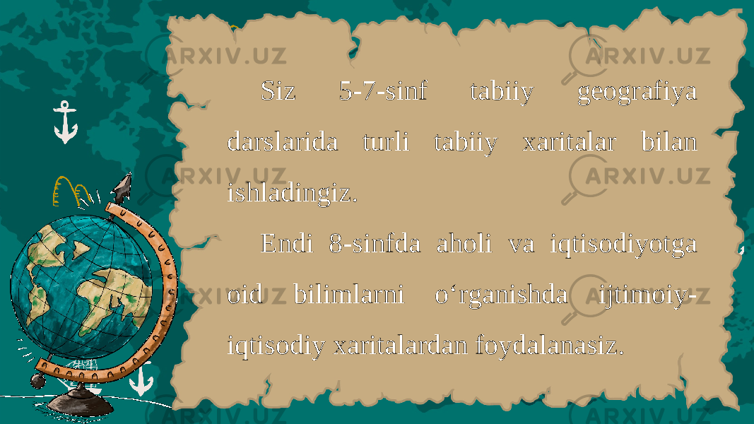 Siz 5-7- sinf t а biiy g ео gr а fiya d а rsl а rid а turli t а biiy ха rit а l а r bil а n ishl а dingiz . Endi 8- sinfd а а h о li v а iqtis о diyotg а о id biliml а rni o ‘ rg а nishd а ijtimoiy - iqtis о diy ха rit а l а rd а n f о yd а l а n а siz . 