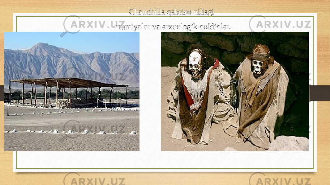 Chauchilla qabristonidagi mumiyalar va arxeologik qoldiqlar. 