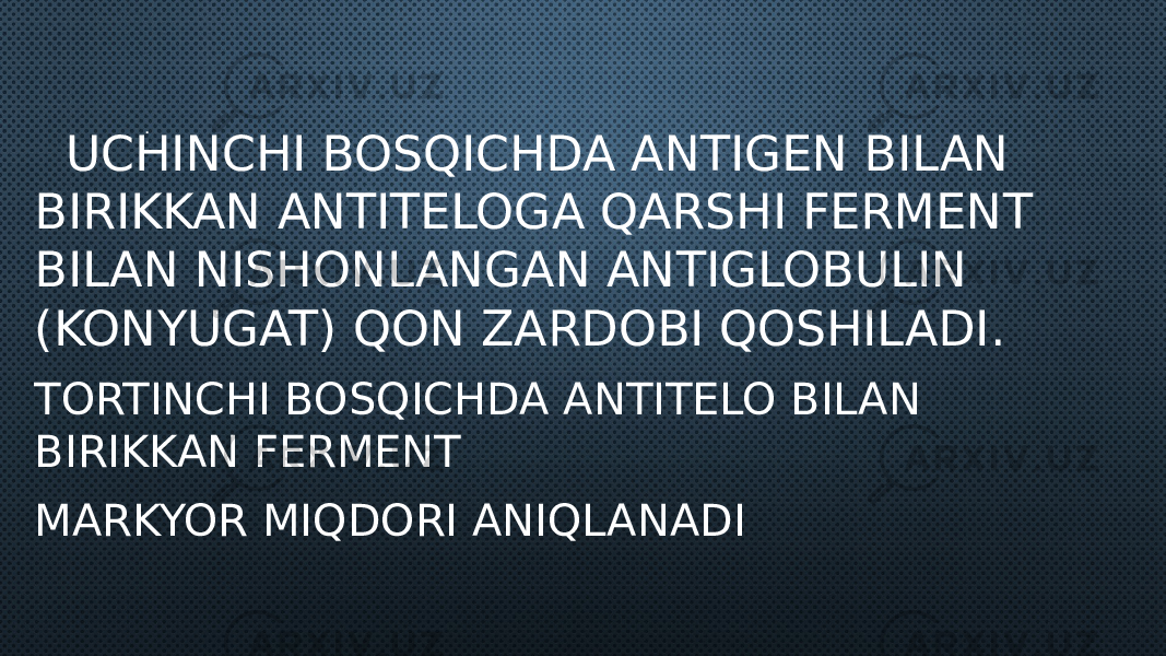 . UCHINCHI BOSQICHDA ANTIGEN BILAN BIRIKKAN ANTITELOGA QARSHI FERMENT BILAN NISHONLANGAN ANTIGLOBULIN (KONYUGAT) QON ZARDOBI QOSHILADI. TORTINCHI BOSQICHDA ANTITELO BILAN BIRIKKAN FERMENT MARKYOR MIQDORI ANIQLANADI 