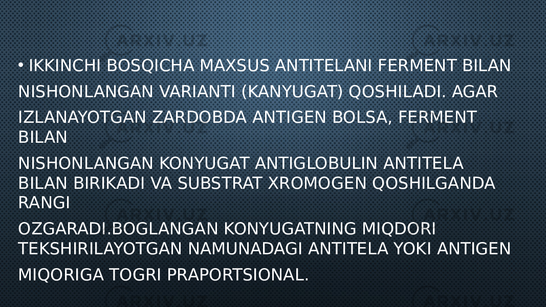  • IKKINCHI BOSQICHA MAXSUS ANTITELANI FERMENT BILAN NISHONLANGAN VARIANTI (KANYUGAT) QOSHILADI. AGAR IZLANAYOTGAN ZARDOBDA ANTIGEN BOLSA, FERMENT BILAN NISHONLANGAN KONYUGAT ANTIGLOBULIN ANTITELA BILAN BIRIKADI VA SUBSTRAT XROMOGEN QOSHILGANDA RANGI OZGARADI.BOGLANGAN KONYUGATNING MIQDORI TEKSHIRILAYOTGAN NAMUNADAGI ANTITELA YOKI ANTIGEN MIQORIGA TOGRI PRAPORTSIONAL. 