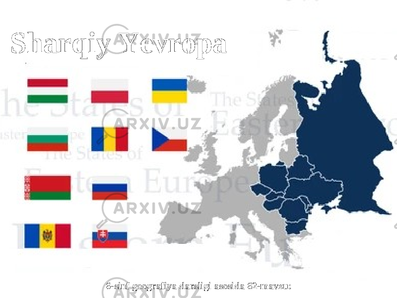 Sharqiy Yevropa 6-sinf geografiya darsligi asosida 62-mavzu: 