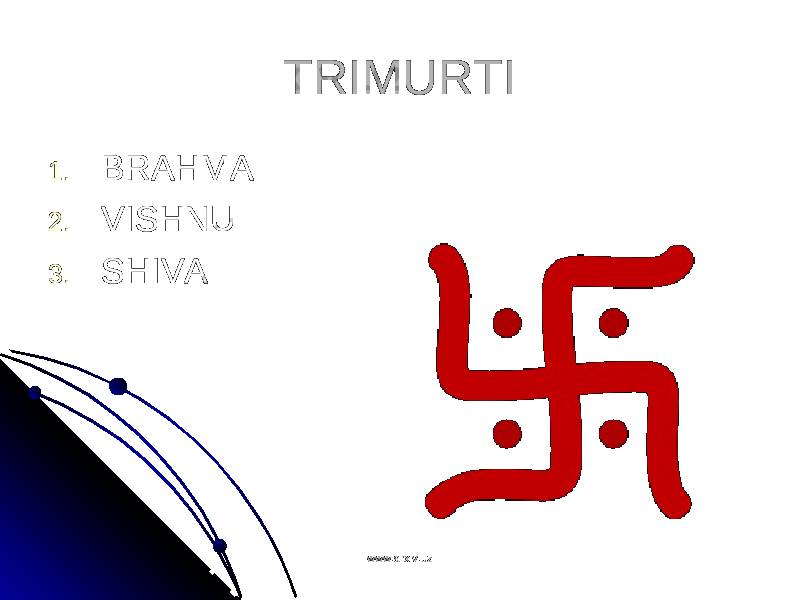 TRIMURTITRIMURTI 1.1. BRAHMABRAHMA 2.2. VISHNUVISHNU 3.3. SHIVASHIVA www.arxiv.uzwww.arxiv.uz 