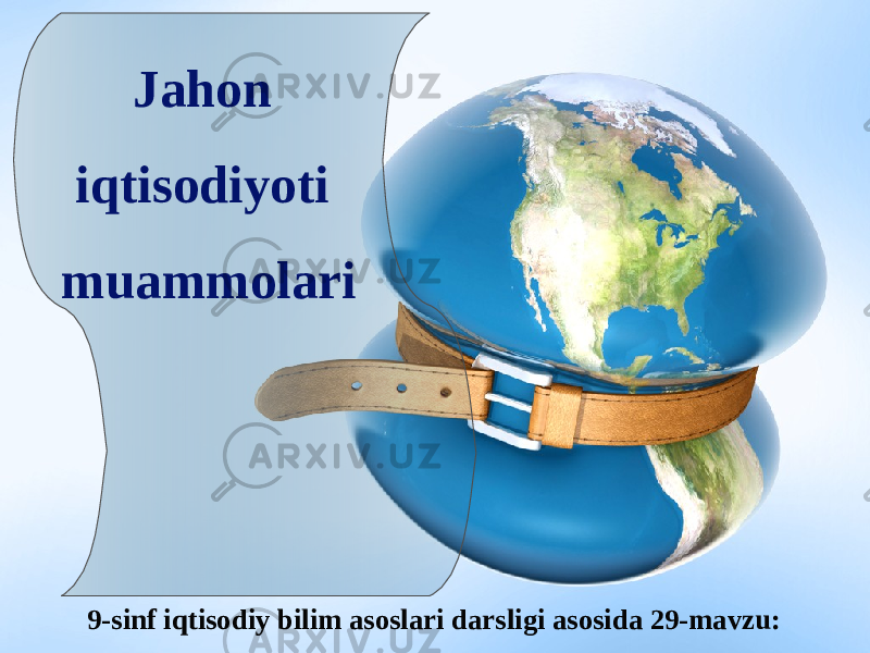 9-sinf iqtisodiy bilim asoslari darsligi asosida 29-mavzu: Jahon iqtisodiyoti muammolari 