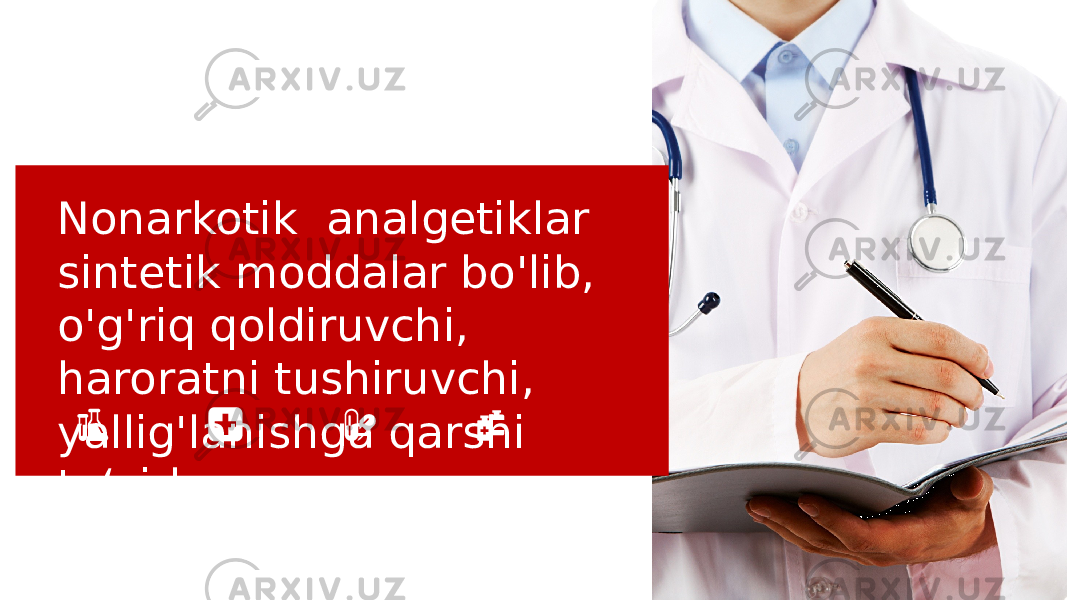 Nonarkotik analgetiklar sintetik moddalar bo&#39;lib, o&#39;g&#39;riq qoldiruvchi, haroratni tushiruvchi, yallig&#39;lanishga qarshi ta‘sirlarga ega 