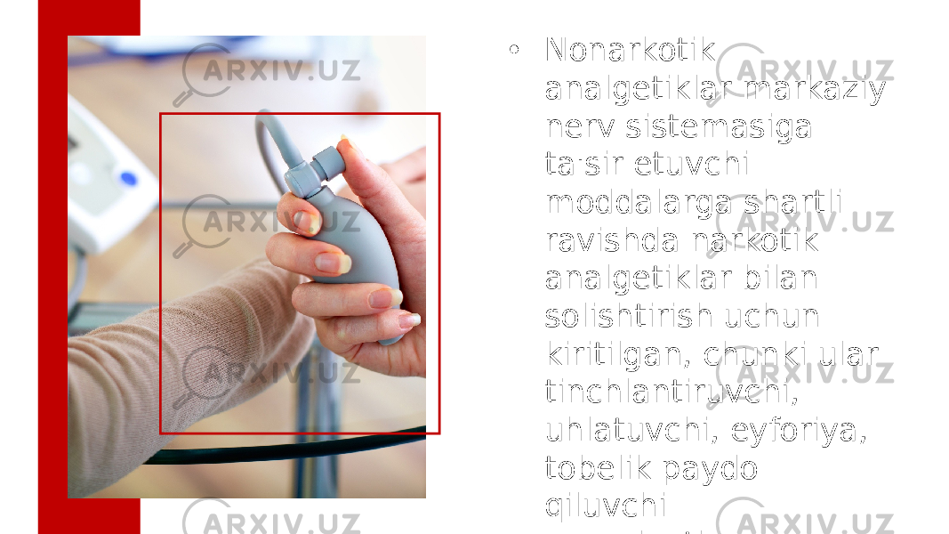 • Nonarkotik analgetiklar markaziy nerv sistemasiga ta&#39;sir etuvchi moddalarga shartli ravishda narkotik analgetiklar bilan solishtirish uchun kiritilgan, chunki ular tinchlantiruvchi, uhlatuvchi, eyforiya, tobelik paydo qiluvchi xususiyatlarga ega emas 