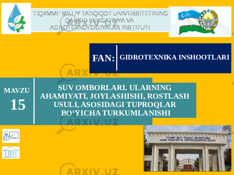 SUV OMBORLARI. ULARNING AHAMIYATI, JOYLASHISHI, ROSTLASH USULI, ASOSIDAGI TUPROQLAR BO‘YICHA TURKUMLANISHIMAVZU 15 GIDROTEXNIKA INSHOOTLARI FAN:“ TIQXMMI” MILLIY TADQIQOT UNIVERSITETINING QARSHI IRRIGATSIYA VA AGROTEXNOLOGIYALAR INSTITUTI 