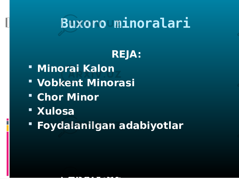Buxoro minoralari REJA:  Minorai Kalon  Vobkent Minorasi  Chor Minor  Xulosa  Foydalanilgan adabiyotlar 