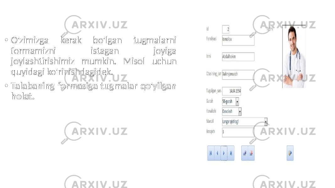  • O&#39;zimizga kerak bo&#39;lgan tugmalarni formamizni istagan joyiga joylashtirishimiz mumkin. Misol uchun quyidagi ko&#39;rinishdagidek. • Talabaning formasiga tugmalar qo&#39;yilgan holat. 